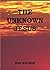 THE UNKNOWN JESUS