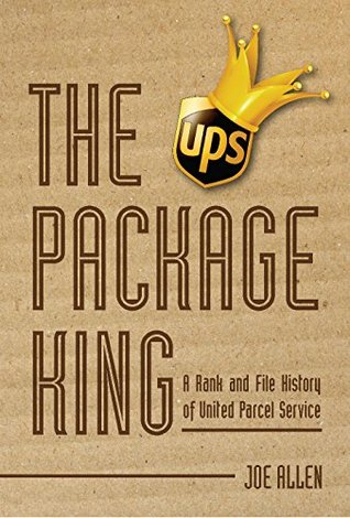 The Package King: A Rank and File History of United Parcel Service (Kindle Edition)