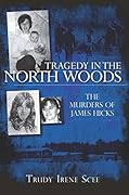 Tragedy in the North Woods: The Murders of James Hicks (True Crime)
