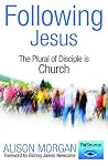 Following Jesus: The Plural of Disciple is Church Following Jesus: The Plural of Disciple is Church