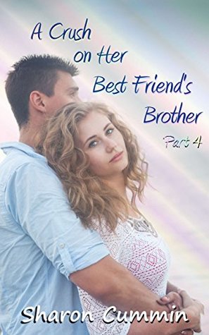 A Crush on Her Best Friend's Brother, Part 4 (A Crush on Her Best Friend's Brother Serials)