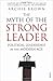 The Myth of the Strong Leader: Political Leadership in the Modern Age