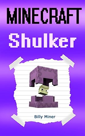 Minecraft: Diary of a Minecraft Shulker (Minecraft, Minecraft Shulker Story, Minecraft End, Minecraft Ender, Minecraft Pigman, Minecraft Short Story, Minecraft Nether)