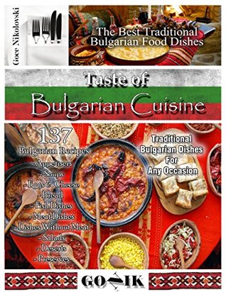Taste of Bulgarian Cuisine: 125 Traditional Bulgarian Recipes (Balkan Cuisine Book 1)