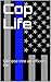 Cop Life: A GLIMPSE INTO THE LIFE OF A POLICE OFFICER