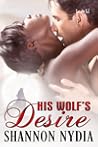 His Wolf's Desire by Shannon Nydia His Wolf's Desire by Shannon Nydia