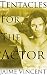 Tentacles For The Actor