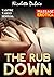 MASSAGE EROTICA: The Rub Down: Tantra Sex,Tantric Massage,Massage Therapy,Masseuse Erotica,Kama Sutra,First Time,Menstruation Period,Rubbing Naughty Sensual Steamy Womens Fiction Contemporary Adult