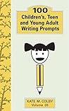 100 Children's, Teen, and Young Adult Writing Prompts (Fiction Ideas Vol. 3) 100 Children's, Teen, and Young Adult Writing Prompts (Fiction Ideas Vol. 3)