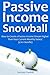 Passive Income Snowball: How to Create a Passive Income Stream Higher Than Your Current Monthly Salary! (4 in 1 bundle)