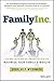 Family Inc.: Using Business Principles to Maximize Your Family's Wealth