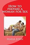 How to prepare a woman for Sex: The ultimate guide to lead any woman to your bedroom for a complete sexual affair How to prepare a woman for Sex: The ultimate guide to lead any woman to your bedroom for a complete sexual affair