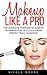 Makeup Like A Pro by Nicole Moore