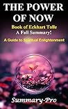 The Power of Now: Book of Eckhart Tolle --- A Full Summary! The Power of Now: Book of Eckhart Tolle --- A Full Summary!