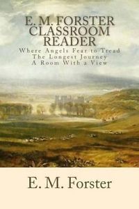E.M. Forster Classroom Reader: Where Angels Fear to Tread, the Longest Journey, a Room with a View
