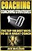 Coaching: Coaching Strategies: The Top 100 Best Ways To Be A Great Coach (Sports Coaching Strategies for Conditioning Competing & Motivating Along With Team Building Skills)