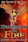 Redemption of Fire: Fire Clothed in Skin Saga, Book II