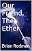 Our Friend, The Ether