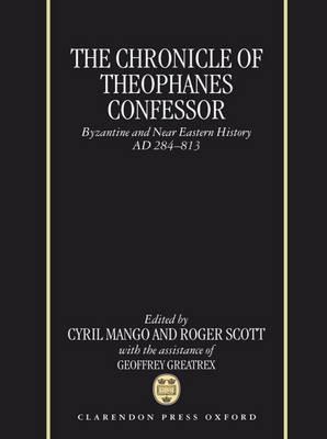 The Chronicle of Theophanes Confessor : Byzantine and Near Eastern History, AD 284-813 (Hardcover)