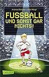 Fußball und ...: Fußball und sonst gar nichts!