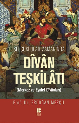 Selçuklular Zamanında Divan Teşkilatı Merkez ve Eyalet Divanları (Paperback)