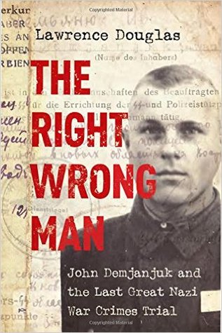 The Right Wrong Man: John Demjanjuk and the Last Great Nazi War Crimes Trial (Kindle Edition)
