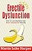Erectile Dysfunction: How To Cure Impotence and Boost Testosterone Naturally (Porn Addiction Cure, Testosterone Boosting Book 1)