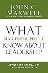 What Successful People Know about Leadership by John C. Maxwell