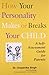 How Your Personality Makes or Breaks Your Child - A Self Assessment Guide for Parents