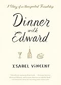 Dinner with Edward: A Story of an Unexpected Friendship