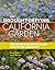 The Drought-Defying California Garden 230 Native Plants for a Lush, Low-Water Landscape by Greg Rubin