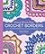 Every Which Way Crochet Borders: 139 Patterns for Customized Edgings
