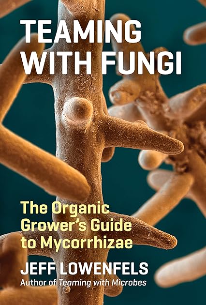 Teaming with Fungi: The Organic Grower's Guide to Mycorrhizae (Science for Gardeners)