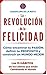 La Revolución de la Felicidad: Cómo encontrar tu Pasión, definir tu Propósito y construir un Mundo Mejor. (Spanish Edition)