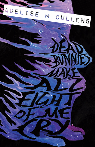 Dead Bunnies Make All Eight Of Me Cry