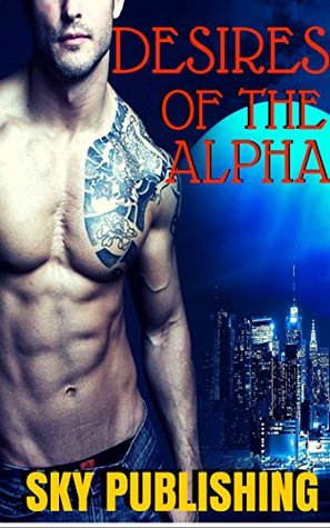 Desires of the Alpha (Kindle Edition)