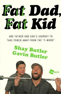 Fat Dad, Fat Kid: One Father and Son's Journey to Take Power Away From the "F" Word
