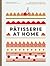 Patisserie at Home: The Ess...