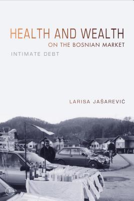 Health and Wealth on the Bosnian Market: Intimate Debt (Hardcover)