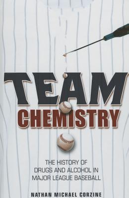 Team Chemistry: The History of Drugs and Alcohol in Major League Baseball (Sport and Society)