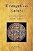 Evangelical Saints: 47 Biog...