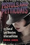 Pistols and Petticoats: 175 Years of Lady Detectives in Fact and Fiction Pistols and Petticoats: 175 Years of Lady Detectives in Fact and Fiction