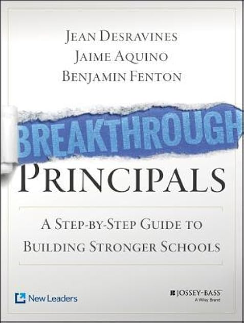 Breakthrough Principals: A Step-by-Step Guide to Building Stronger Schools