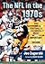 The NFL in the 1970s: Pro Football's Most Important Decade