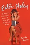 Enter Helen: The Invention of Helen Gurley Brown and the Rise of the Modern Single Woman
