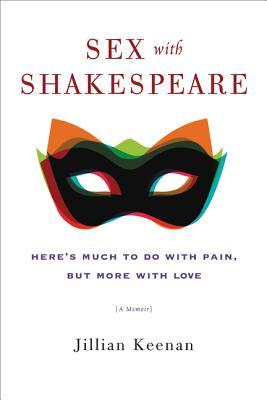 Sex with Shakespeare: Here's Much to Do with Pain, but More with Love (Hardcover)