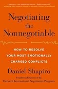 Negotiating the Nonnegotiable: How to Resolve Your Most Emotionally Charged Conflicts