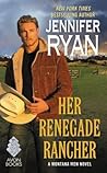 Her Renegade Rancher by Jennifer Ryan Her Renegade Rancher by Jennifer Ryan
