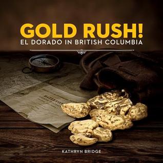 Gold Rush!: El Dorado in British Columbia (Souvenir Catalogue series, 14ISSN 2291-6385)