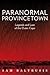 Paranormal Provincetown: Legends and Lore of the Outer Cape